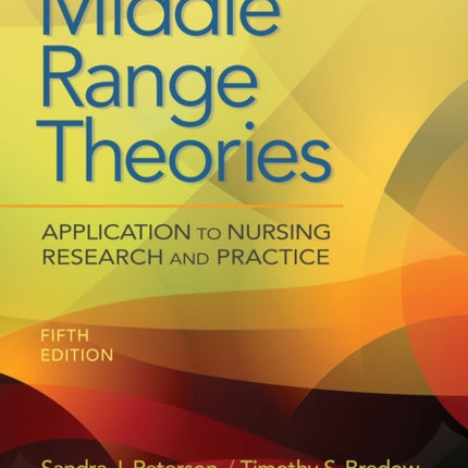 Middle Range Theories: Application to Nursing Research and Practice