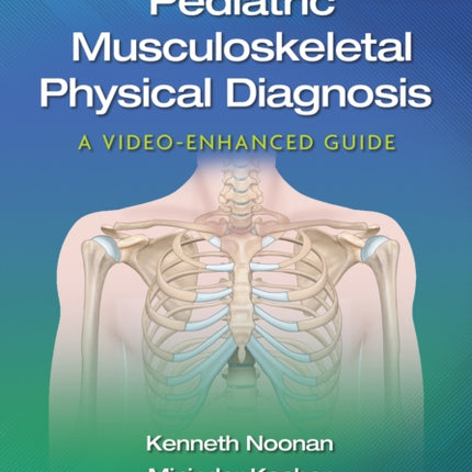 Pediatric Musculoskeletal Physical Diagnosis: A Video-Enhanced Guide