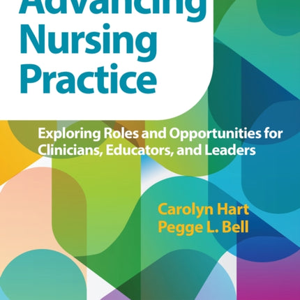 Advancing Nursing Practice: Exploring Roles and Opportunities for Clinicians, Educators, and Leaders