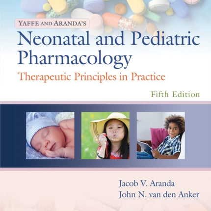 Yaffe and Aranda's Neonatal and Pediatric Pharmacology: Therapeutic Principles in Practice