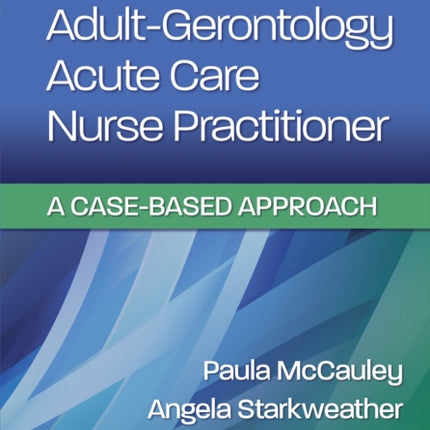 Adult-Gerontology Acute Care Nurse Practitioner: A Case-Based Approach