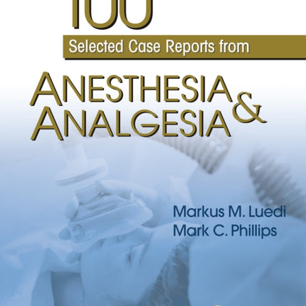 100 Selected Case Reports from Anesthesia  Analgesia