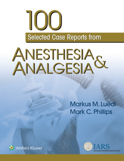 100 Selected Case Reports from Anesthesia  Analgesia