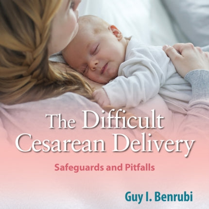 The Difficult Cesarean Delivery: Safeguards and Pitfalls