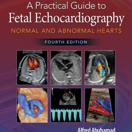 A Practical Guide to Fetal Echocardiography: Normal and Abnormal Hearts