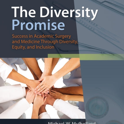 The Diversity Promise: Success in Academic Surgery and Medicine Through Diversity, Equity, and Inclusion