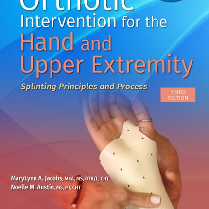 Orthotic Intervention for the Hand and Upper Extremity: Splinting Principles and Process