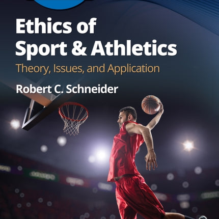 Ethics of Sport and Athletics: Theory, Issues, and Application