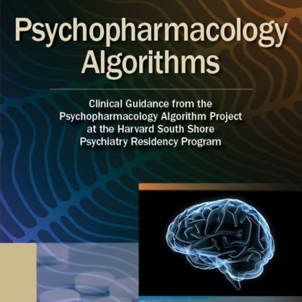 Psychopharmacology Algorithms: Clinical Guidance from the Psychopharmacology Algorithm Project at the Harvard South Shore Psychiatry Residency Program