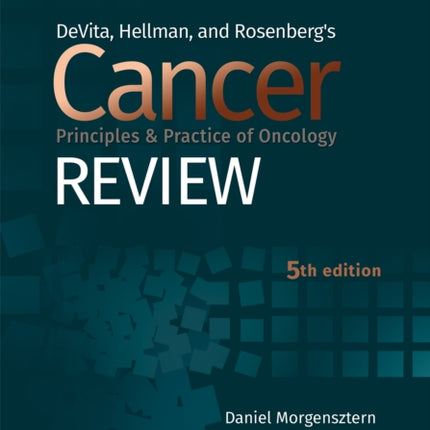 DeVita, Hellman, and Rosenberg's Cancer Principles & Practice of Oncology Review