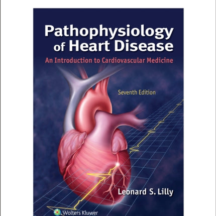 Pathophysiology of Heart Disease: An Introduction to Cardiovascular Medicine