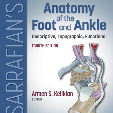 Sarrafian's Anatomy of the Foot and Ankle: Descriptive, Topographic, Functional