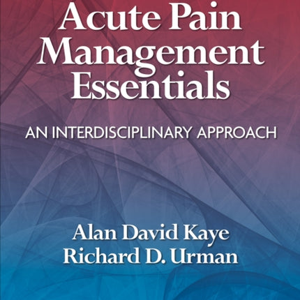 Acute Pain Management Essentials: An Interdisciplinary Approach