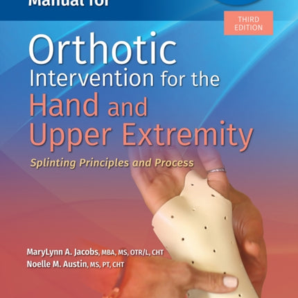 Fabrication Process Manual for Orthotic Intervention for the Hand and Upper Extremity