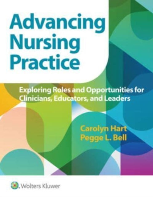 Advancing Nursing Practice: Exploring Roles and Opportunities for Clinicians, Educators, and Leaders