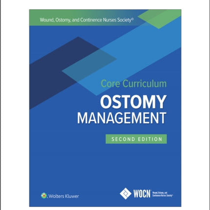 Wound, Ostomy and Continence Nurses Society Core Curriculum: Ostomy Management