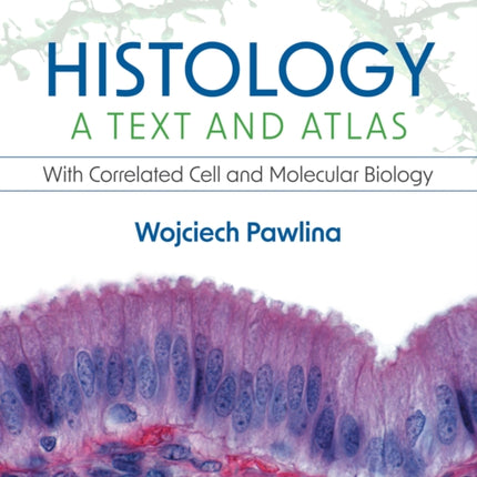 Histology: A Text and Atlas: With Correlated Cell and Molecular Biology