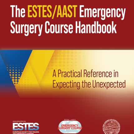 AAST/ESTES Emergency Surgery Course Handbook: A Practical Reference in Expecting the Unexpected