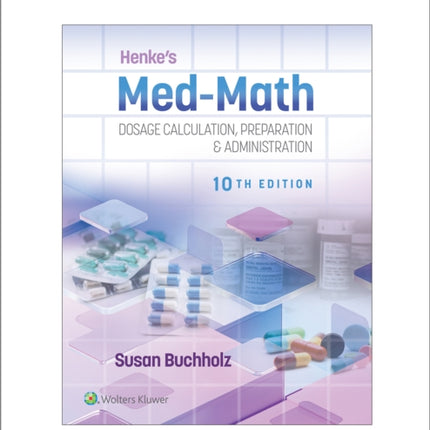 Henke's Med-Math 10e: Dosage Calculation, Preparation & Administration