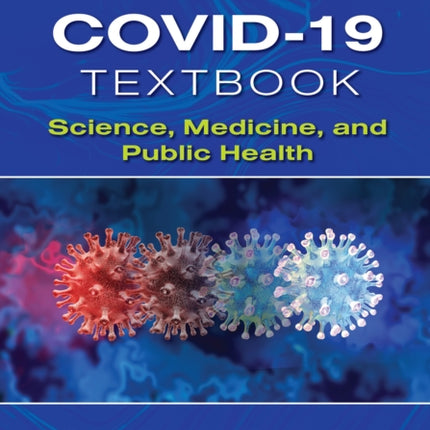 The COVID-19 Textbook: Science, Medicine and Public Health