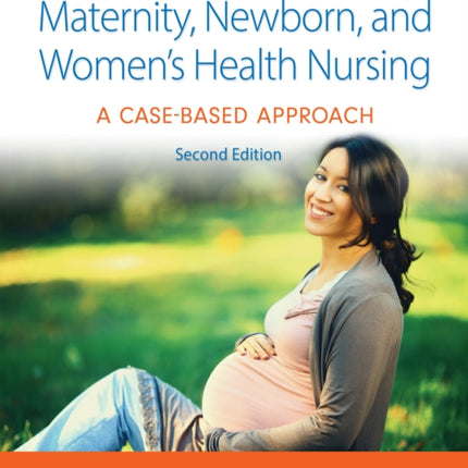 Maternity, Newborn, and Women's Health Nursing
