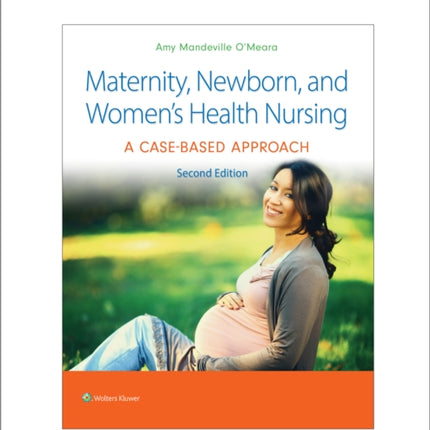 Maternity, Newborn, and Women's Health Nursing 2e: A Case-Based Approach