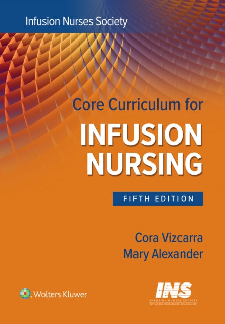 Core Curriculum for Infusion Nursing: An Official Publication of the Infusion Nurses Society