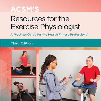 ACSM39s Resources for the Exercise Physiologist 3e Lippincott Connect Print Book and Digital Access Card Package