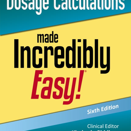 Dosage Calculations Made Incredibly Easy