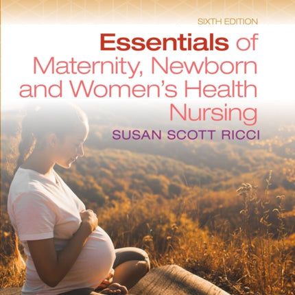 Essentials of Maternity Newborn and Womens Health Nursing