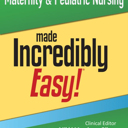 Maternity  Pediatric Nursing Made Incredibly Easy