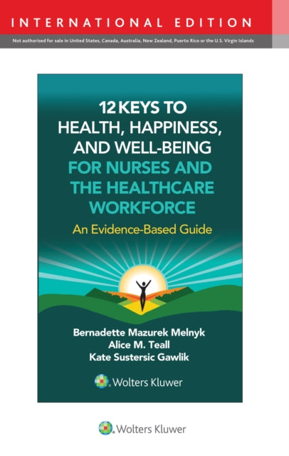 12 Keys to Health Happiness and WellBeing for Nurses and the Healthcare Workforce