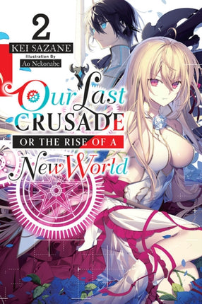 Our Last Crusade or the Rise of a New World, Vol. 2 (light novel)