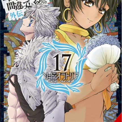 Is It Wrong to Try to Pick Up Girls in a Dungeon? On the Side: Sword Oratoria, Vol. 17 (manga)