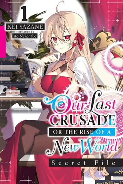 Our Last Crusade or the Rise of a New World: Secret File, Vol. 1 (light novel)