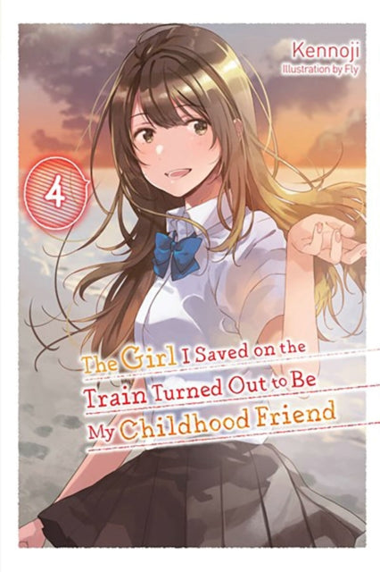 The Girl I Saved on the Train Turned Out to Be My Childhood Friend, Vol. 4 (light novel)