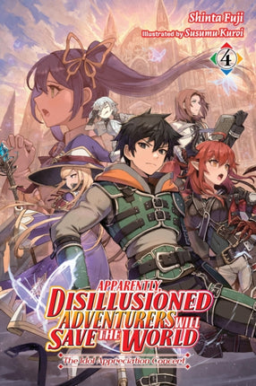 Apparently Disillusioned Adventurers Will Save the World Vol. 4 light novel