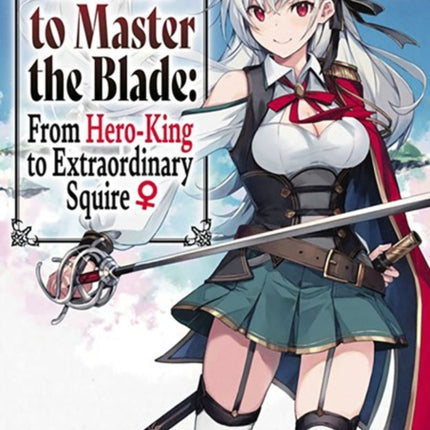 Reborn to Master the Blade: From Hero-King to Extraordinary Squire, Vol. 1 (light novel)