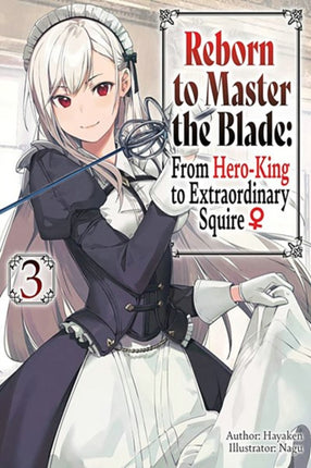 Reborn to Master the Blade From HeroKing to Extraordinary Squire Vol. 3 light novel