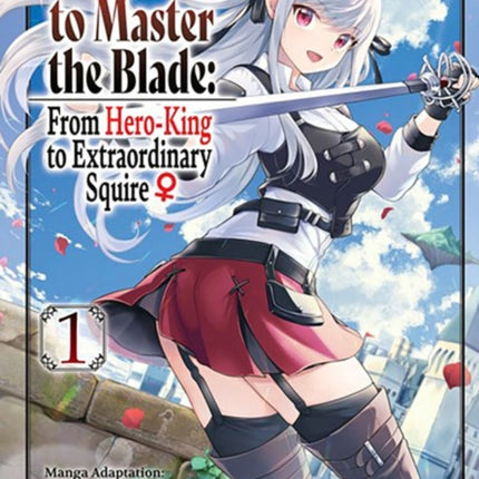 Reborn to Master the Blade: From Hero-King to Extraordinary Squire, Vol. 1 (manga)