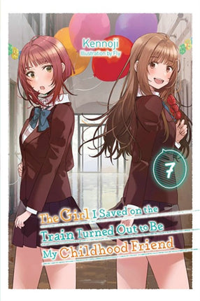 The Girl I Saved on the Train Turned Out to Be My Childhood Friend Vol. 7 light novel