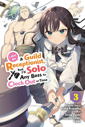 I May Be a Guild Receptionist but Ill Solo Any Boss to Clock Out on Time Vol. 3 manga