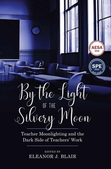 By the Light of the Silvery Moon: Teacher Moonlighting and the Dark Side of Teachers' Work