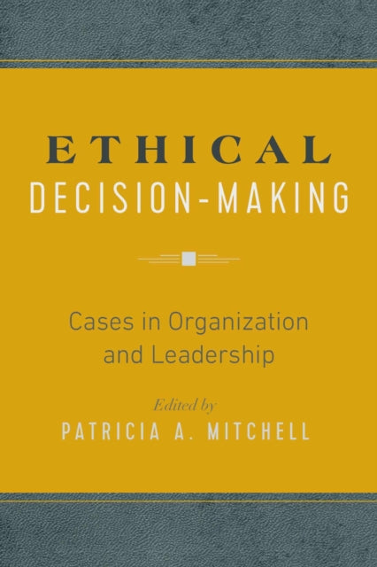 Ethical Decision-Making: Cases in Organization and Leadership