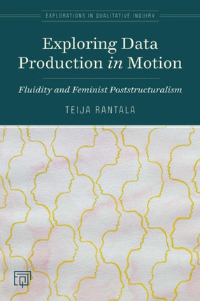 Exploring Data Production in Motion: Fluidity and Feminist Poststructuralism