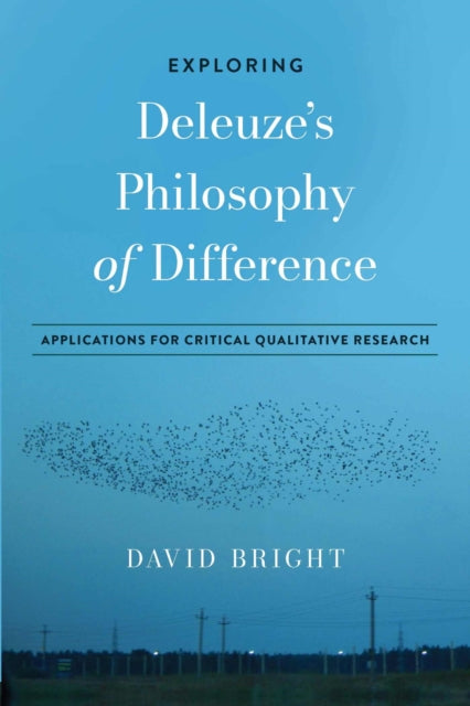 Exploring Deleuze's Philosophy of Difference: Applications for Critical Qualitative Research