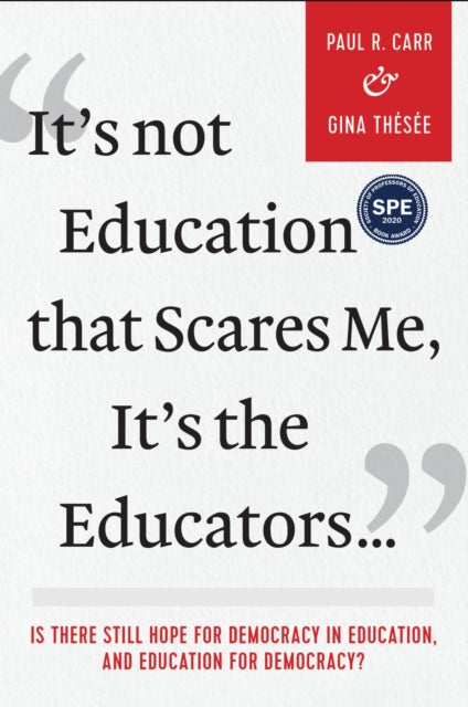 It's Not Education that Scares Me, It's the Educators…: Is there Still Hope for Democracy in Education, and Education for Democracy?