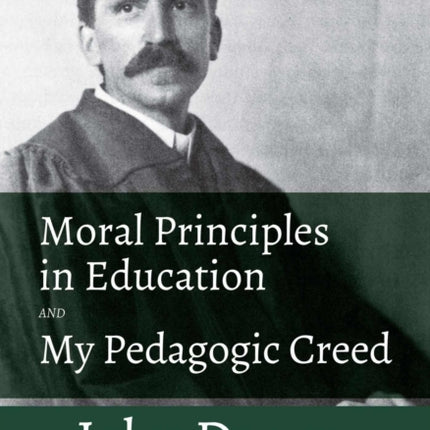 Moral Principles in Education and My Pedagogic Creed: With a Critical Introduction by Patricia H. Hinchey