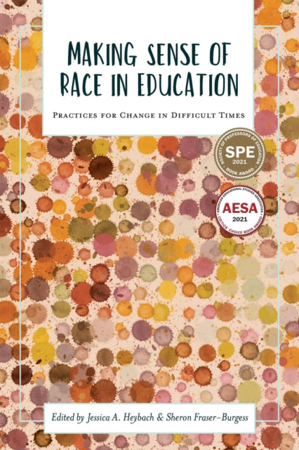 Making Sense of Race in Education: Practices for Change in Difficult Times