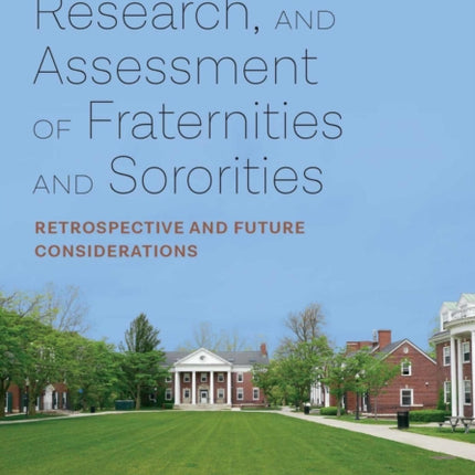 Foundations, Research, and Assessment of Fraternities and Sororities: Retrospective and Future Considerations